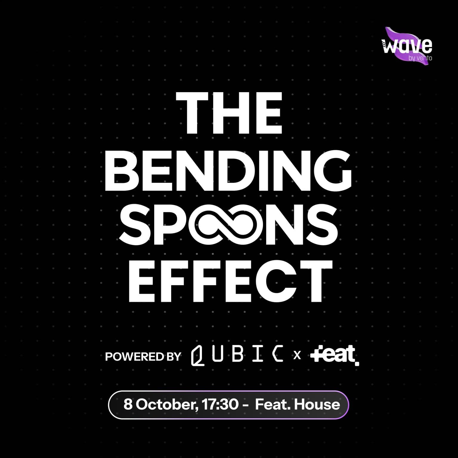 Original poster for The Bending Spoons Effect, part of Wave by Vento. Powered by Qubic × Feat. 8 October, 17:30, Feat. House.